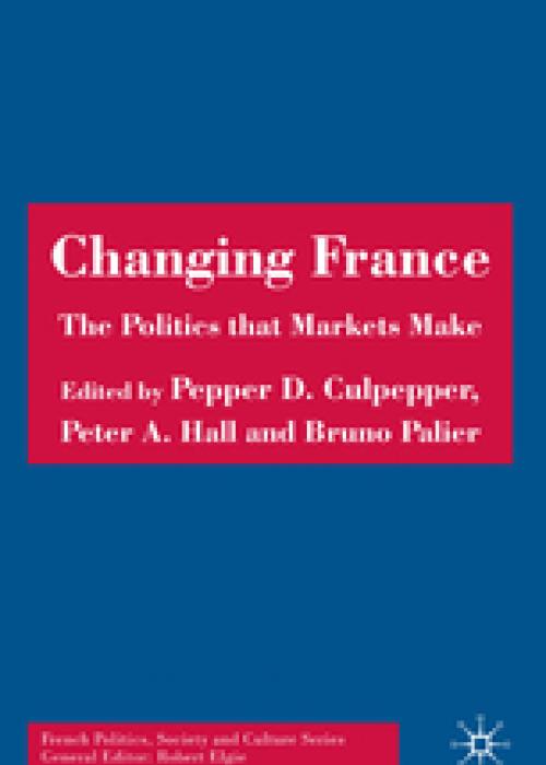 Changing France: The Politics that Markets Make